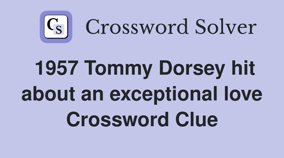 1957 Tommy Dorsey hit about an exceptional love Crossword Clue